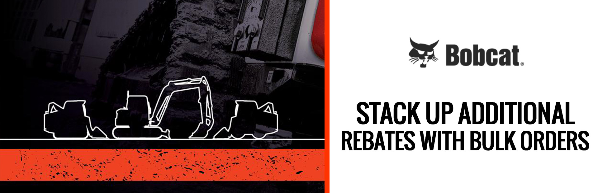 Bobcat: Stack Up Additional Rebates With Bulk Orders.